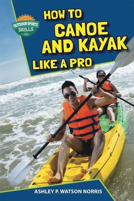 Ashley P. Watson Norris - How to Canoe and Kayak Like a Pro, E-bok. Tillgänglighet: Lägg i varukorg