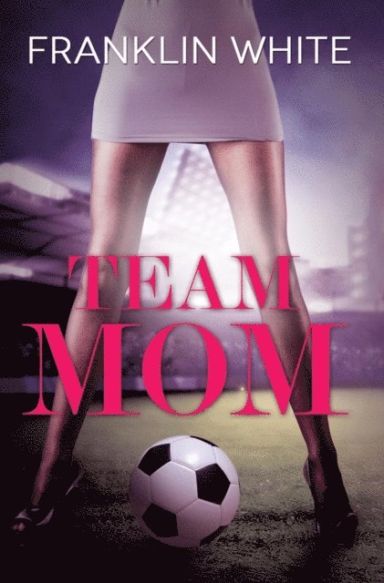 Franklin White - Team Mom, E-bok