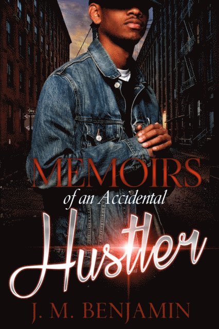 J.M. Benjamin - Memoirs of an Accidental Hustler, E-bok