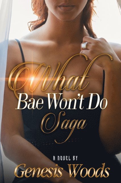 Genesis Woods - What Bae Won't Do Saga, E-bok