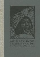 Kim Addonizio - My Black Angel, Blues Poems and Portraits: Limited Edition, Inbunden