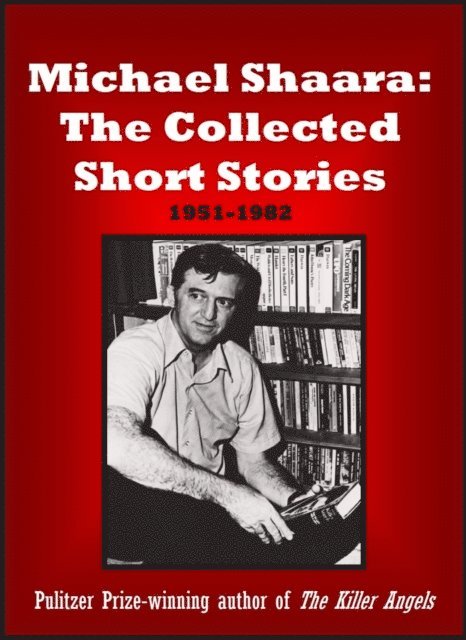 Michael Shaara - Michael Shaara: The Collected Short Stories, E-bok