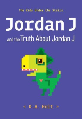 K. a. Holt - Jordan J and the Truth about Jordan J: The Kids Under the Stairs, Inbunden