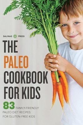 Salinas Press - The Paleo Cookbook for Kids: 83 Family-Friendly Paleo Diet Recipes for Gluten-Free Kids, Häftad. Tillgänglighet: Lägg i varukorg