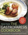 The Gastroparesis Cookbook: 102 Delicious, Nutritious Recipes for Gastroparesis Relief