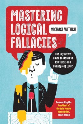 Michael Withey - Mastering Logical Fallacies: The Definitive Guide to Flawless Rhetoric and Bulletproof Logic, Häftad