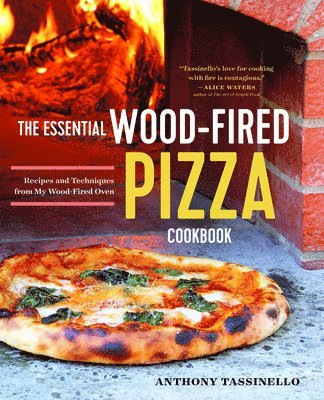 The Essential Wood Fired Pizza Cookbook: Recipes and Techniques from My Wood Fired Oven av Anthony Tassinello, Tassinello Anthony