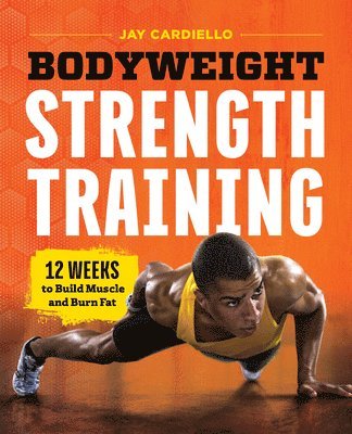 Jay Cardiello - Bodyweight Strength Training: 12 Weeks to Build Muscle and Burn Fat, Häftad. Tillgänglighet: Lägg i varukorg