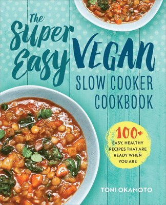 Toni Okamoto - The Super Easy Vegan Slow Cooker Cookbook: 100 Easy, Healthy Recipes That Are Ready When You Are, Häftad. Tillgänglighet: Lägg i varukorg