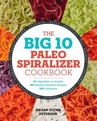 Megan Flynn Peterson - The Big 10 Paleo Spiralizer Cookbook: 10 Vegetables to Noodle, 100 Healthy Spiralizer Recipes, 300 Variations, Häftad. Tillgänglighet: Lägg i varukorg