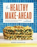 The Healthy Make-Ahead Cookbook: Wholesome, Flavorful Freezer Meals the Whole Family Will Enjoy