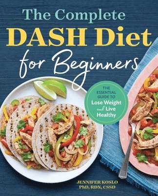 Rnd Koslo, Jennifer - The Complete Dash Diet for Beginners: The Essential Guide to Lose Weight and Live Healthy, Häftad