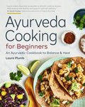 Ayurveda Cooking for Beginners: An Ayurvedic Cookbook to Balance and Heal