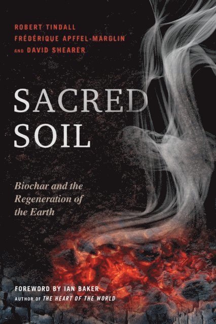 David Shearer, Frederique Apffel-Marglin, Robert Tindall - Sacred Soil, E-bok
