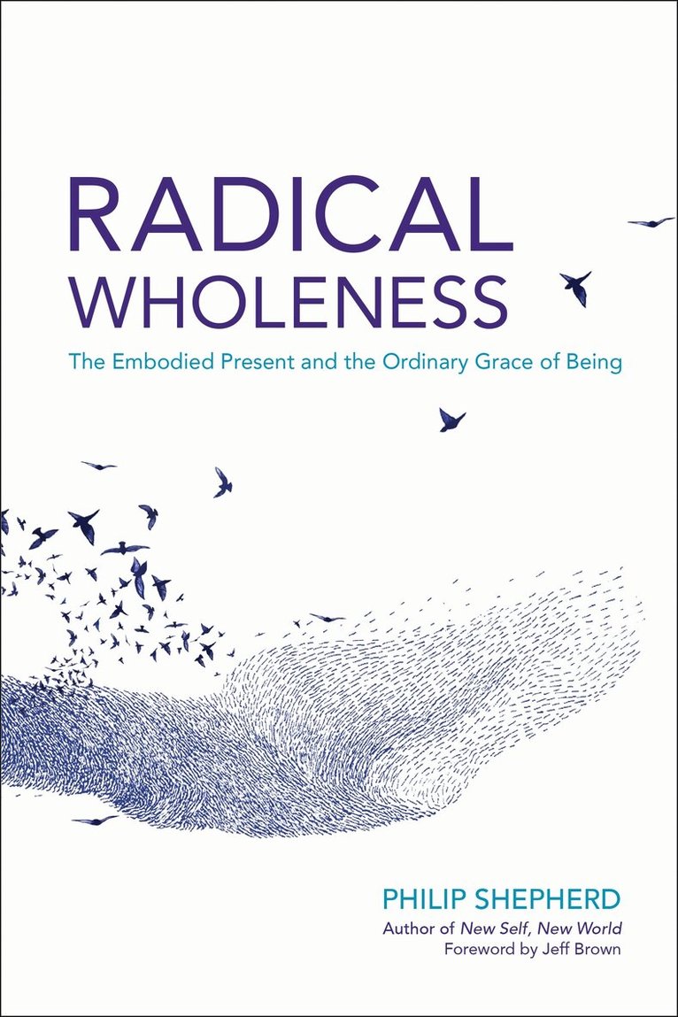 Philip Shepherd - Radical Wholeness, Häftad