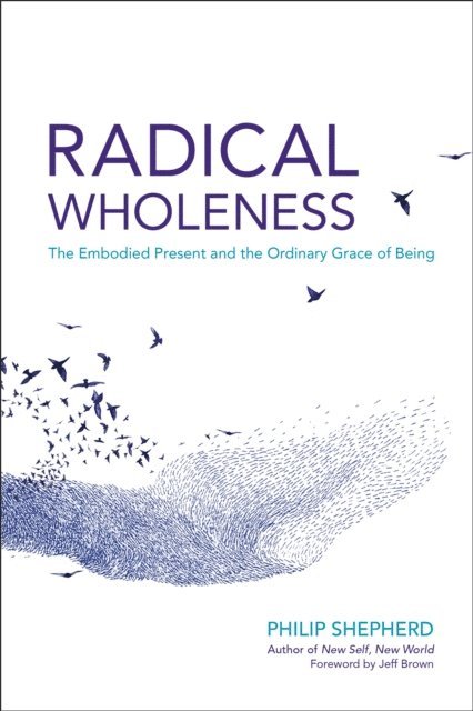 Philip Shepherd - Radical Wholeness, E-bok
