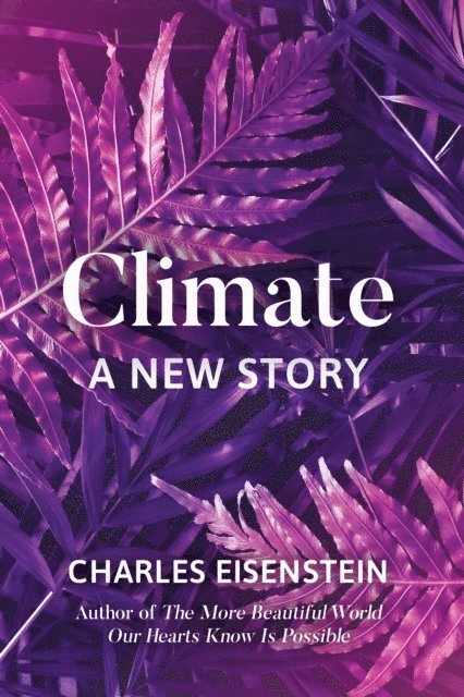 Charles Eisenstein - Climate, E-bok
