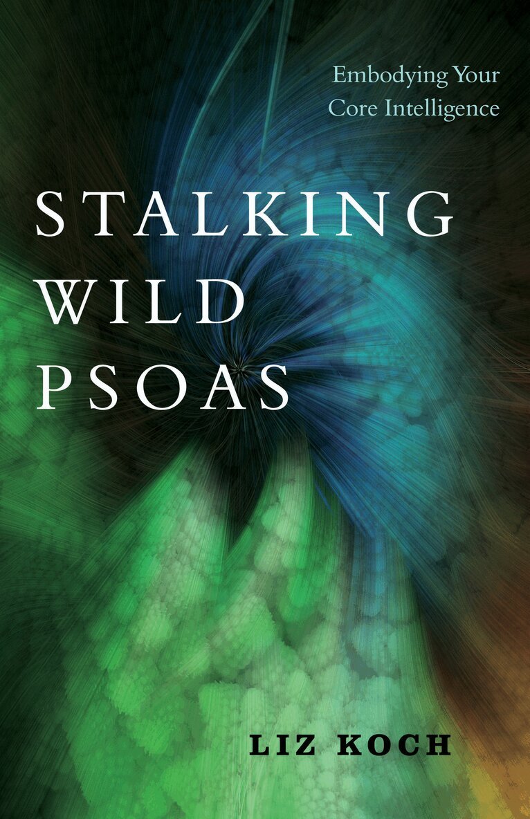 Liz Koch - Stalking Wild Psoas, Häftad