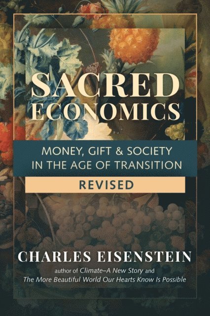 Charles Eisenstein - Sacred Economics, Revised, E-bok