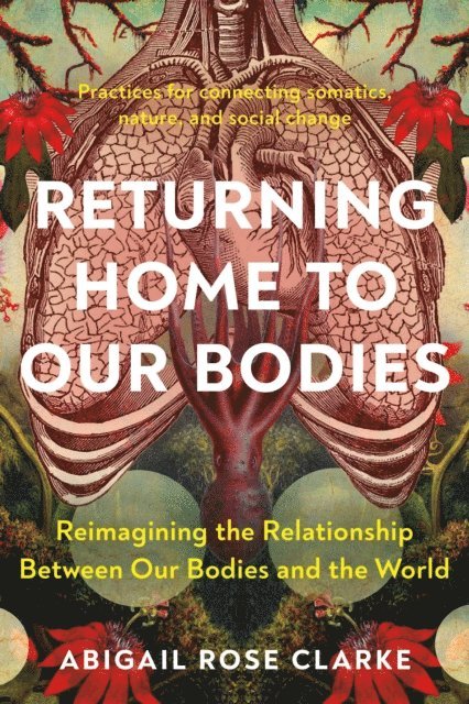 Abigail Rose Clarke - Returning Home to Our Bodies, E-bok