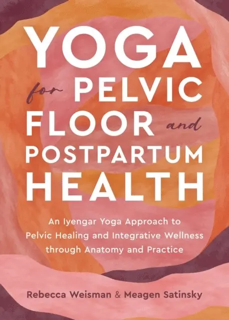 Meagen Satinsky, Rebecca Weisman - Yoga for Pelvic Floor and Postpartum Health, E-bok. Tillgänglighet: Lägg i varukorg