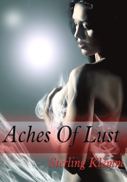 Sterling Klemm - Aches of Lust, E-bok