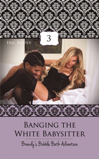 Eric Resher - Banging The White Babysitter 3: Brandy's Bubble Bath Adventure, E-bok. Tillgänglighet: Lägg i varukorg