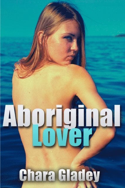 Chara Gladey - Aboriginal Lover, E-bok