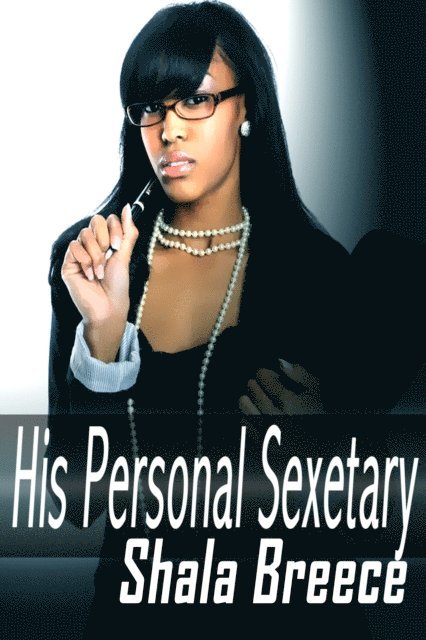 Shala Breece - His Personal Sexetary, E-bok