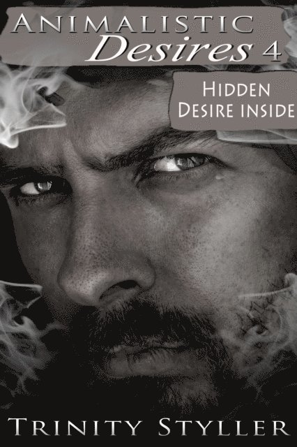 Trinity Styller - Animalistic Desires 4: Hidden Desire Inside, E-bok