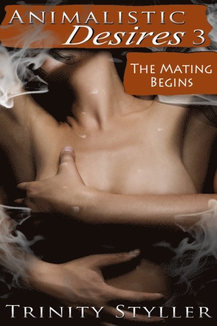 Trinity Styller - Animalistic Desires 3: The Mating Begins, E-bok