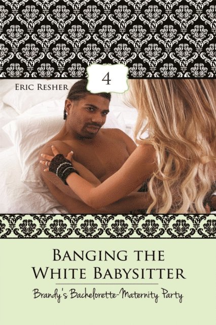 Eric Resher - Banging The White Babysitter 4: Brandy's Bachelorette-Maternity Party, E-bok. Tillgänglighet: Lägg i varukorg