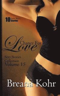 Breana Kohr - Chance For Love: 10 Erotic Short Stories, Häftad. Tillgänglighet: Lägg i varukorg