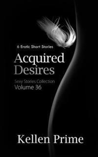 Kellen Prime - Acquired Desires: 6 Erotic Short Stories, Häftad. Tillgänglighet: Lägg i varukorg