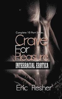 Eric Resher - Crave for Pleasure: Complete 10 Part Interracial Erotica Series, Häftad. Tillgänglighet: Lägg i varukorg