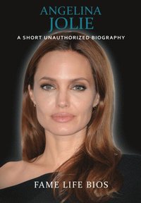 Angelina Jolie: A Short Unauthorized Biography