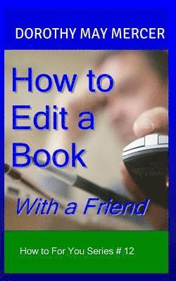 Dorothy May Mercer - How to Edit a Book: With a Friend, Häftad. Tillgänglighet: Lägg i varukorg