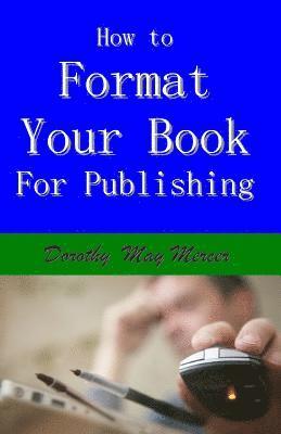 Dorothy May Mercer - How to Format Your Book, Häftad. Tillgänglighet: Lägg i varukorg