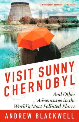 Andrew Blackwell - Visit Sunny Chernobyl: And Other Adventures in the World's Most Polluted Places, Häftad. Tillgänglighet: Lägg i varukorg