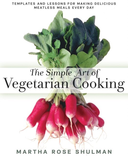 Martha Rose Shulman - Simple Art of Vegetarian Cooking, E-bok