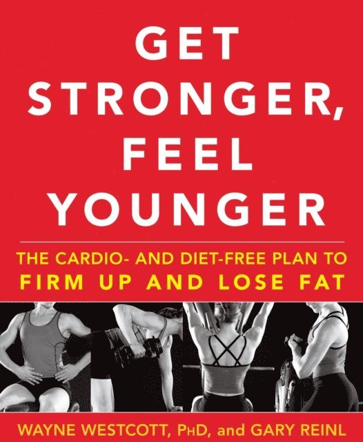 Gary Reinl, Wayne Westcott - Get Stronger, Feel Younger, E-bok