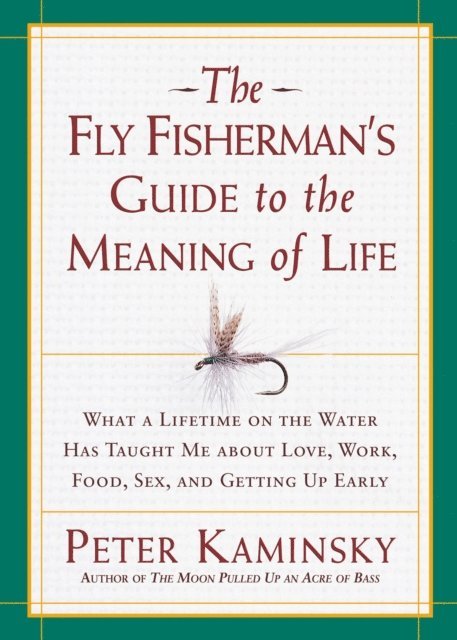 Peter Kaminsky - Fly Fisherman's Guide to the Meaning of Life, E-bok