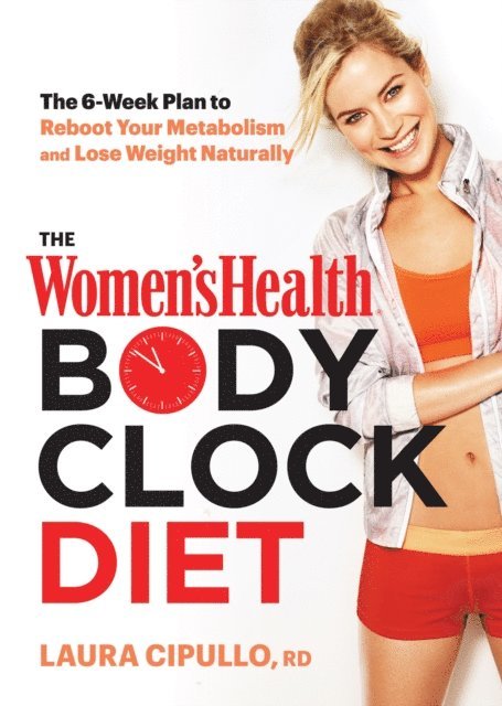 Editors of Women's Health Maga, Laura Cipullo - Women's Health Body Clock Diet, E-bok