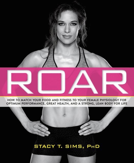 Selene Yeager, PhD Stacy T. Sims - ROAR, E-bok