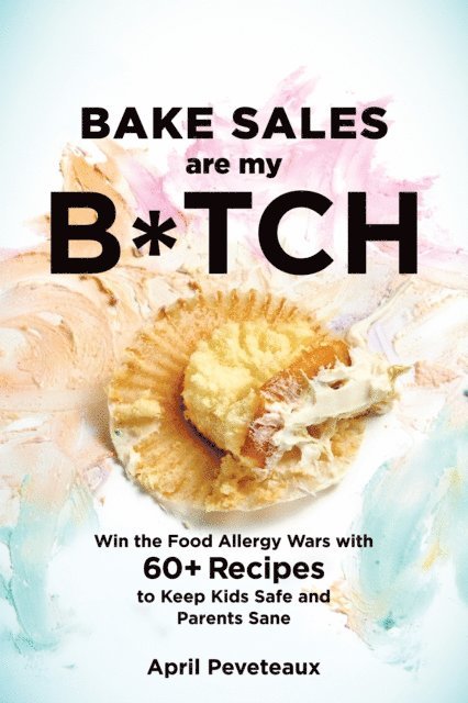 April Peveteaux - Bake Sales Are My B*tch, E-bok