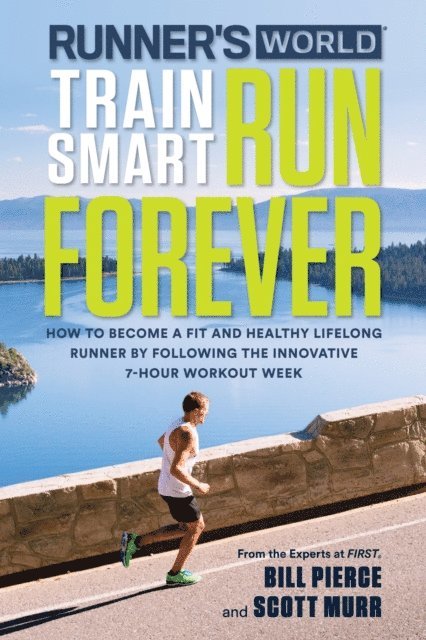 Editors of Runner's World Maga, Scott Murr, Bill Pierce - Runner's World Train Smart, Run Forever, E-bok