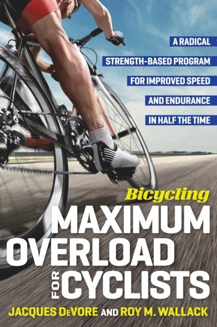 Jacques Devore, Roy M. Wallack - Bicycling Maximum Overload for Cyclists, E-bok