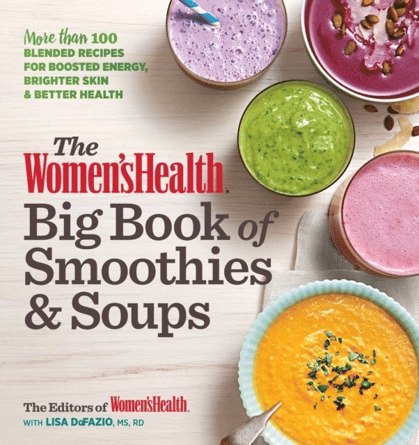 Lisa Defazio, Editors of Women's Health Maga - Women's Health Big Book of Smoothies & Soups, E-bok
