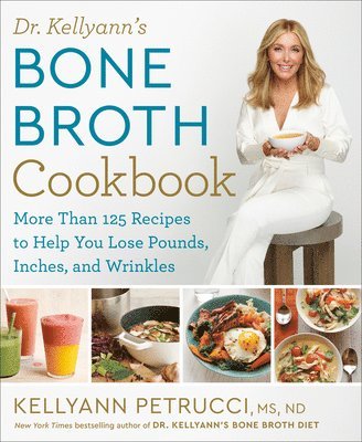 Dr. Kellyann's Bone Broth Cookbook av Kellyann Petrucci