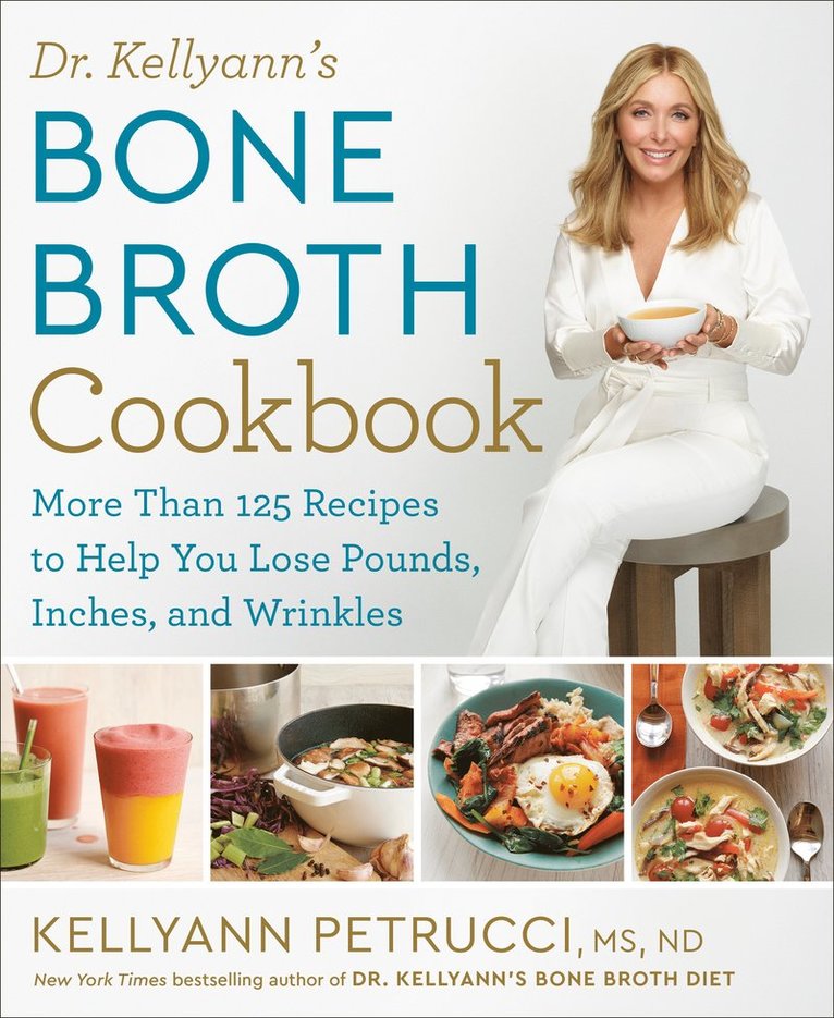 Kellyann Petrucci - Dr. Kellyann's Bone Broth Cookbook, Inbunden